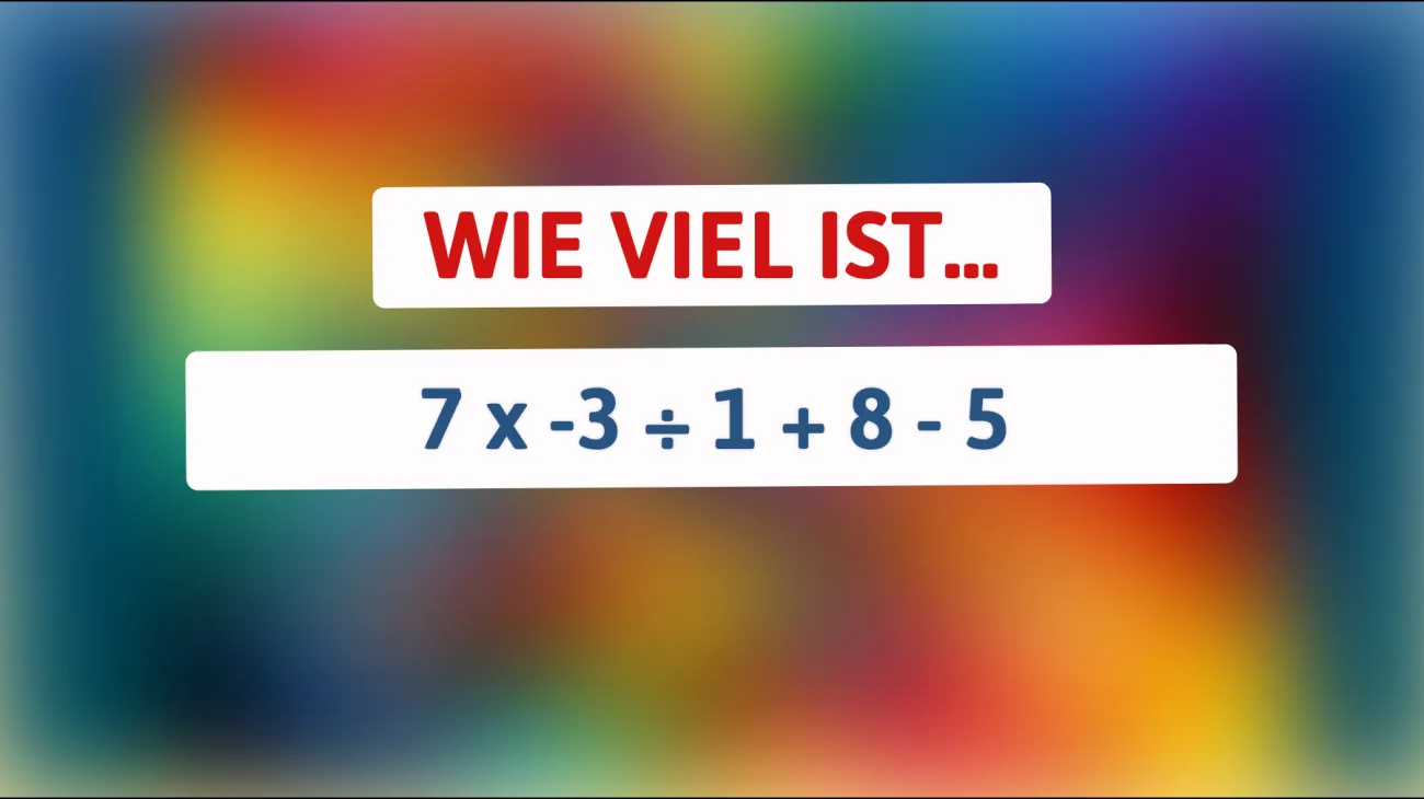 Nur Genies können es schnell lösen: Was ergibt 7 x -3 ÷ 1 + 8 - 5? Bist du schlau genug?"